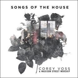 Songs of The House (feat. Madison Street Worship) (Live) by Corey Voss | CD Reviews And Information | NewReleaseToday