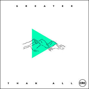 Greater Than All (Deluxe) by CRC Music  | CD Reviews And Information | NewReleaseToday