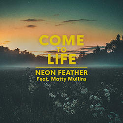 Come To Life (feat. Matty Mullins) (Single) by Neon Feather  | CD Reviews And Information | NewReleaseToday