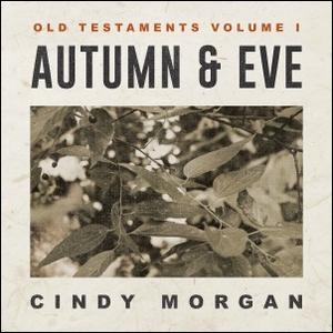Autumn & Eve: Old Testaments, Vol. 1 EP by Cindy Morgan | CD Reviews And Information | NewReleaseToday