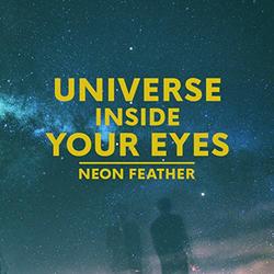 Universe Inside Your Eyes (Single) by Neon Feather  | CD Reviews And Information | NewReleaseToday