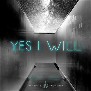 Yes I Will EP by Vertical Worship  | CD Reviews And Information | NewReleaseToday