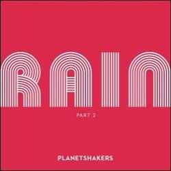 Rain Part 2 EP by Planetshakers  | CD Reviews And Information | NewReleaseToday
