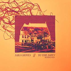 To the Dawn: Reimagined EP by Sara Groves | CD Reviews And Information | NewReleaseToday