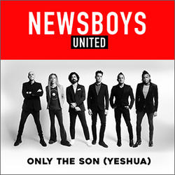 Only The Son (Yeshua) (Single) by Newsboys  | CD Reviews And Information | NewReleaseToday