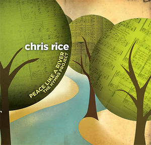 Peace Like A River: The Hymns Project by Chris Rice | CD Reviews And Information | NewReleaseToday