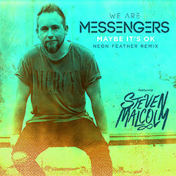 Maybe It's Ok (feat. Steven Malcolm) (Neon Feather Remix) (Single) by We Are Messengers  | CD Reviews And Information | NewReleaseToday