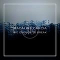 Big Enough To Break (Single) by Madaline Garcia | CD Reviews And Information | NewReleaseToday