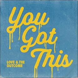 You Got This (Single) by Love & The Outcome  | CD Reviews And Information | NewReleaseToday