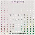 Spirit Fall (Live) by New Wine Worship  | CD Reviews And Information | NewReleaseToday