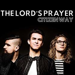 The Lord's Prayer (Single) by Citizen Way  | CD Reviews And Information | NewReleaseToday