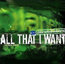 All That I Want by Planetshakers  | CD Reviews And Information | NewReleaseToday