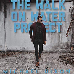 The Walk on Water Project by Michael Dixon | CD Reviews And Information | NewReleaseToday