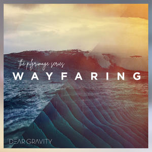 The Pilgrimage Series: Wayfaring EP by Dear Gravity  | CD Reviews And Information | NewReleaseToday