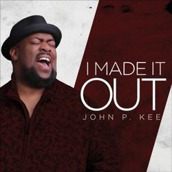 I Made It Out by John P. Kee | CD Reviews And Information | NewReleaseToday