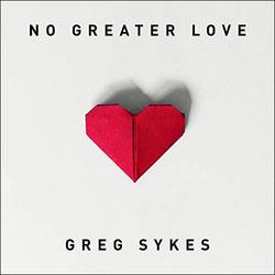 No Greater Love by Greg Sykes | CD Reviews And Information | NewReleaseToday