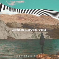 Jesus Loves You (Single) by Sanctus Real  | CD Reviews And Information | NewReleaseToday