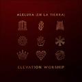 Aleluya (En La Tierra) by Elevation Worship  | CD Reviews And Information | NewReleaseToday