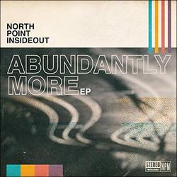 Abundantly More EP by North Point InsideOut  | CD Reviews And Information | NewReleaseToday