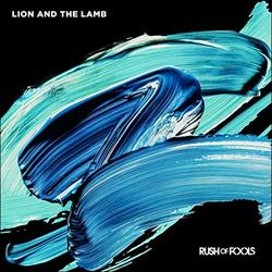 Lion and the Lamb (Single) by Rush Of Fools  | CD Reviews And Information | NewReleaseToday