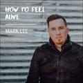 How To Feel Alive (Single) by Mark Lee | CD Reviews And Information | NewReleaseToday
