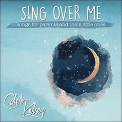 Sing Over Me: Songs for Parents and Their Little Ones by Caleb + Kelsey  | CD Reviews And Information | NewReleaseToday