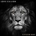 Love Is A Lion by Citizen Way  | CD Reviews And Information | NewReleaseToday