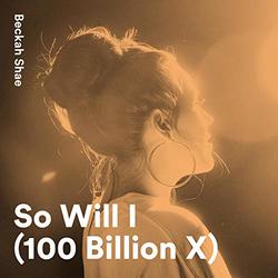 So Will I (100 Billion X) (Single) by Beckah Shae | CD Reviews And Information | NewReleaseToday