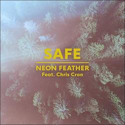 Safe (feat. Chris Cron) (Single) by Neon Feather  | CD Reviews And Information | NewReleaseToday