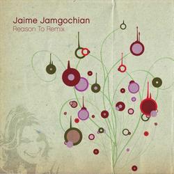Reason To Remix - EP by Jaime Jamgochian | CD Reviews And Information | NewReleaseToday