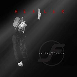 Healer (Single) by Jason Fowler | CD Reviews And Information | NewReleaseToday
