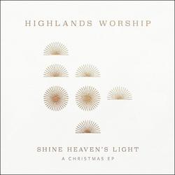 Shine Heaven's Light: A Christmas EP by Highlands Worship  | CD Reviews And Information | NewReleaseToday