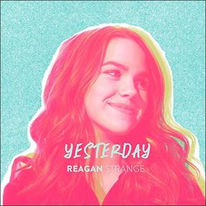 Yesterday (Single) by Reagan Strange | CD Reviews And Information | NewReleaseToday