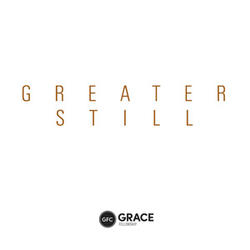 Greater Still by Grace Fellowship Church  | CD Reviews And Information | NewReleaseToday