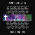 Firm Foundation (Single) by Ross Crawford | CD Reviews And Information | NewReleaseToday