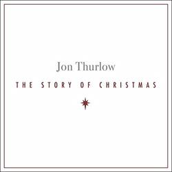 The Story of Christmas by Jon Thurlow | CD Reviews And Information | NewReleaseToday