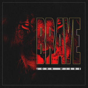 Brave (Single) by John Wiebe | CD Reviews And Information | NewReleaseToday
