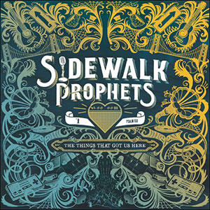 The Things That Got Us Here by Sidewalk Prophets  | CD Reviews And Information | NewReleaseToday
