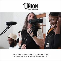Thank You (One Take Sessions) (feat. Tobin & Jojo Shoemate) (Single) by The Union Chattanooga  | CD Reviews And Information | NewReleaseToday