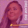 Dream Big (Single) by Jamie Grace | CD Reviews And Information | NewReleaseToday