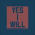Yes I Will: Songs From Vertical Worship by Vertical Worship  | CD Reviews And Information | NewReleaseToday