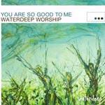 You Are So Good To Me by Waterdeep  | CD Reviews And Information | NewReleaseToday