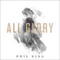 All Glory (Live) by Phil King | CD Reviews And Information | NewReleaseToday