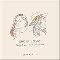 Show Love: Songs For Our Children EP by Harper Still  | CD Reviews And Information | NewReleaseToday