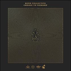 Choose To Worship by Rend Collective  | CD Reviews And Information | NewReleaseToday