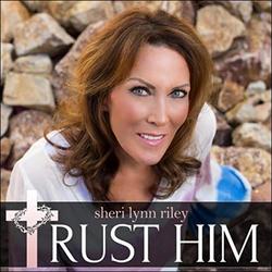 Trust Him by Sheri Lynn Riley | CD Reviews And Information | NewReleaseToday