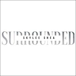 Surrounded (Single) by Skylee Shea | CD Reviews And Information | NewReleaseToday