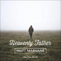 Heavenly Father (feat. Paul Baloche) (Single) by Matt Marvane | CD Reviews And Information | NewReleaseToday