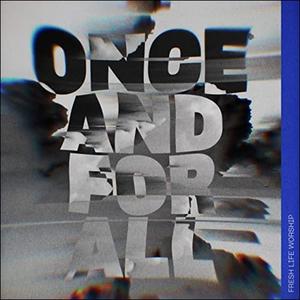 Once And For All (Single) by Fresh Life Worship  | CD Reviews And Information | NewReleaseToday