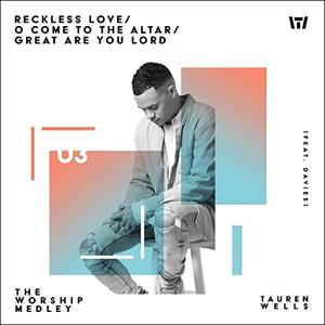 The Worship Medley: Reckless Love / O Come To The Altar / Great Are You Lord (feat. Davies) (Single) by Tauren Wells | CD Reviews And Information | NewReleaseToday